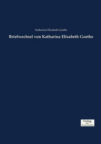 Cover image for Briefwechsel von Katharina Elisabeth Goethe