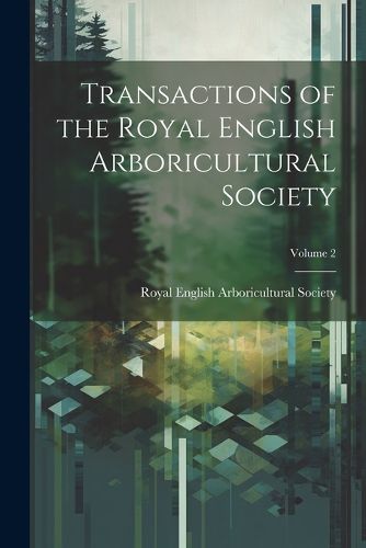 Cover image for Transactions of the Royal English Arboricultural Society; Volume 2