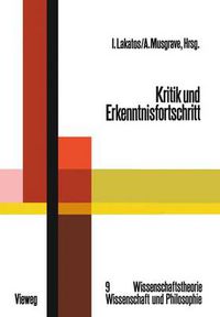 Cover image for Kritik Und Erkenntnisfortschritt: Abhandlungen Des Internationalen Kolloquiums UEber Die Philosophie Der Wissenschaft, London 1965, Band 4