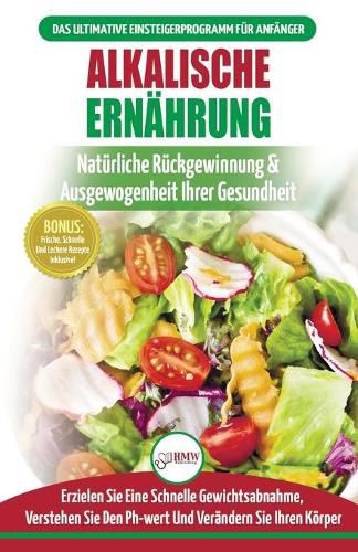 Alkalische Ernahrung: Leitfaden Zur Naturlichen Wiederherstellung Und Ausgewogenheit Von Gesundheit Und Ph-wert Und Zur Schnellen Gewichtsabnahme (Bucher In Deutsch / Alkaline Diet German Book)