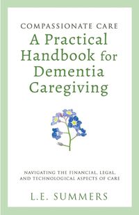 Cover image for Compassionate Care A Practical Handbook For Dementia Caregiving