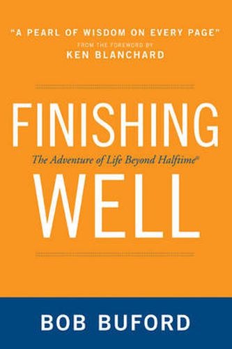 Cover image for Finishing Well: The Adventure of Life Beyond Halftime