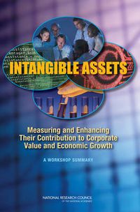 Cover image for Intangible Assets: Measuring and Enhancing Their Contribution to Corporate Value and Economic Growth: Summary of a Workshop