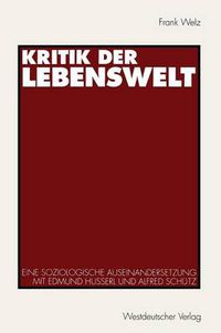 Cover image for Kritik Der Lebenswelt: Eine Soziologische Auseinandersetzung Mit Edmund Husserl Und Alfred Schutz