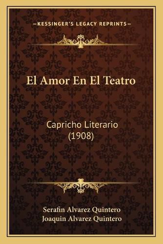 Cover image for El Amor En El Teatro: Capricho Literario (1908)