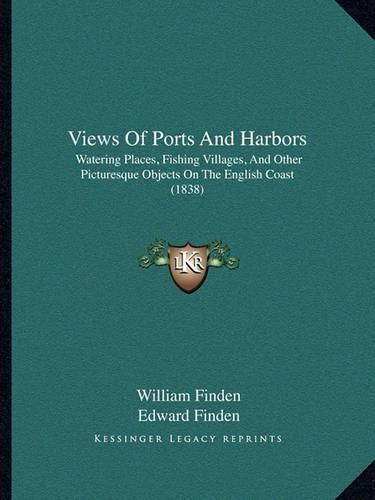 Views of Ports and Harbors: Watering Places, Fishing Villages, and Other Picturesque Objects on the English Coast (1838)