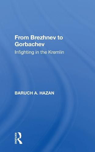 Cover image for From Brezhnev to Gorbachev: Infighting in the Kremlin