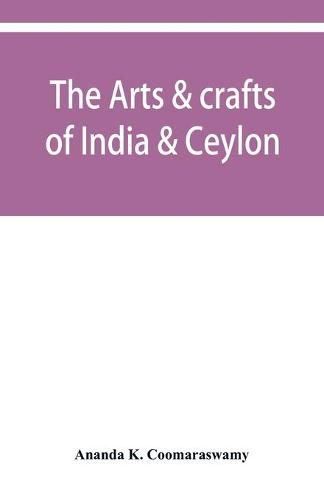 Cover image for The arts & crafts of India & Ceylon