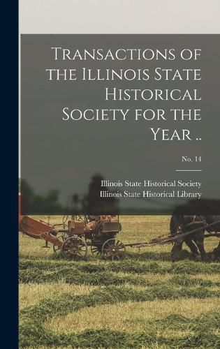 Cover image for Transactions of the Illinois State Historical Society for the Year ..; No. 14