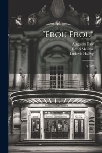 Cover image for "Frou Frou"; a Play