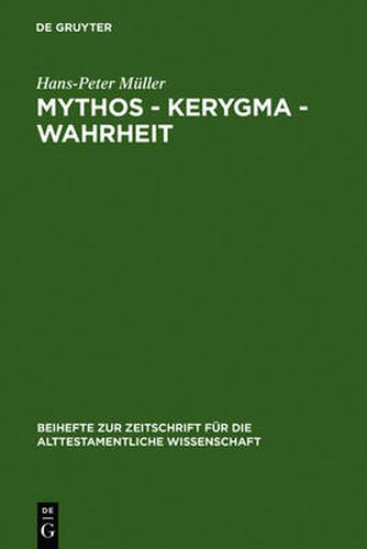 Mythos - Kerygma - Wahrheit: Gesammelte Aufsatze Zum Alten Testament in Seiner Umwelt Und Zur Biblischen Theologie