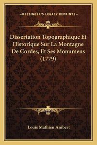 Cover image for Dissertation Topographique Et Historique Sur La Montagne de Cordes, Et Ses Monumens (1779)