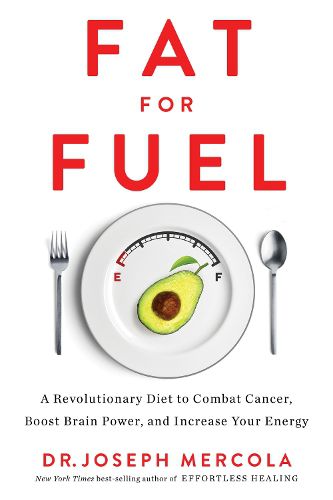 Cover image for Fat for Fuel: A Revolutionary Diet to Combat Cancer, Boost Brain Power, and Increase Your Energy