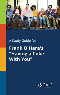 Cover image for A Study Guide for Frank O'Hara's Having a Coke With You