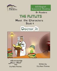 Cover image for THE FLITLITS, Meet the Characters, Book 4, Doctor It, 8+Readers, U.S. English, Supported Reading