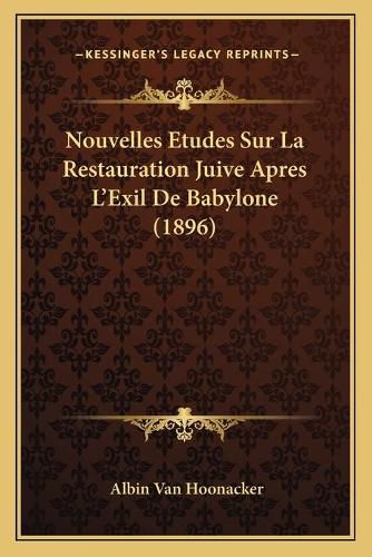 Cover image for Nouvelles Etudes Sur La Restauration Juive Apres L'Exil de Babylone (1896)