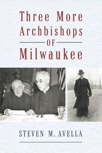 Cover image for Three More Archbishops of Milwaukee