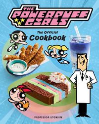 Cover image for The Powerpuff Girls: The Official Cookbook