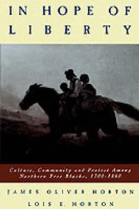 Cover image for In Hope of Liberty: Culture, Community and Protest among Northern Free Blacks, 1700-1860