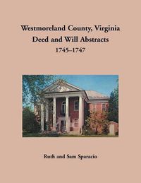 Cover image for Westmoreland County, Virginia Deed and Will Abstracts, 1745-1747