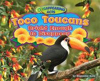 Cover image for Toco Toucans: Bright Enough to Disappear