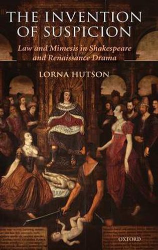 Cover image for The Invention of Suspicion: Law and Mimesis in Shakespeare and Renaissance Drama