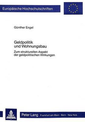 Cover image for Geldpolitik Und Wohnungsbau: Zum Strukturellen Aspekt Der Geldpolitischen Wirkungen