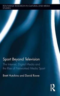 Cover image for Sport Beyond Television: The Internet, Digital Media and the Rise of Networked Media Sport