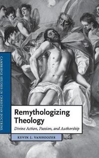 Cover image for Remythologizing Theology: Divine Action, Passion, and Authorship