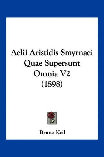 Aelii Aristidis Smyrnaei Quae Supersunt Omnia V2 (1898)