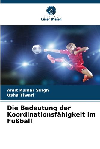 Cover image for Die Bedeutung der Koordinationsfaehigkeit im Fussball