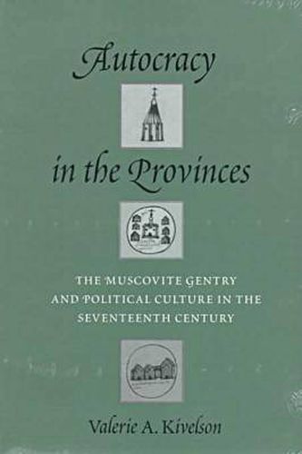 Cover image for Autocracy in the Provinces: The Muscovite Gentry and Political Culture in the Seventeenth Century