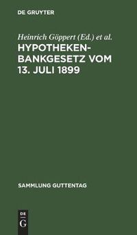 Cover image for Hypothekenbankgesetz Vom 13. Juli 1899: (Mit Den AEnderungen Durch Die Gesetze Vom 14. Juli 1923, Vom 26. Januar 1926 Und 21. Dezember 1927)