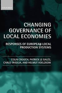 Cover image for Changing Governance of Local Economies: Responses of European Local Production Systems