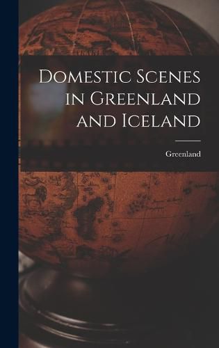 Cover image for Domestic Scenes in Greenland and Iceland