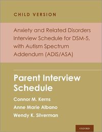 Cover image for Anxiety and Related Disorders Interview Schedule for Dsm-5, Child and Parent Version, with Autism Spectrum Addendum (Adis/Asa): Parent Interview Schedule