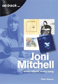 Cover image for Joni Mitchell On Track: Every Album, Every Song
