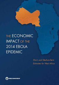 Cover image for The economic impact of the 2014 Ebola epidemic: short- and medium-term estimates for West Africa