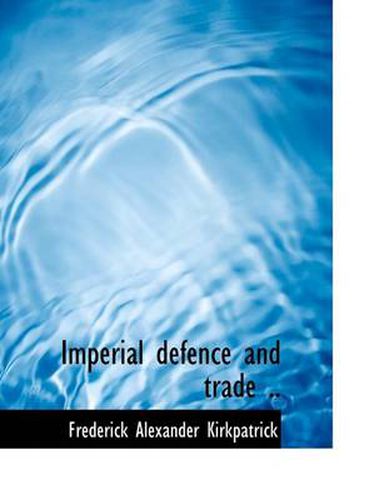 Cover image for Imperial Defence and Trade ..