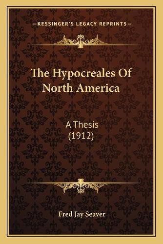 Cover image for The Hypocreales of North America: A Thesis (1912)