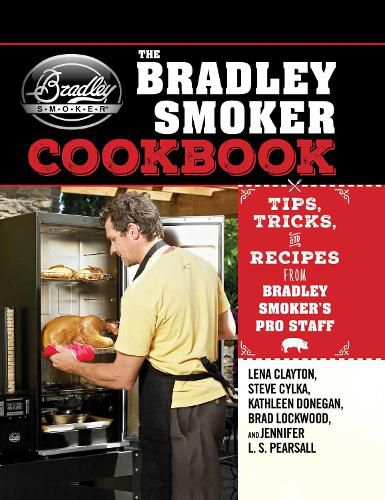 Cover image for The Bradley Smoker Cookbook: Tips, Tricks, and Recipes from Bradley Smoker's Pro Staff