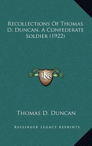 Recollections of Thomas D. Duncan, a Confederate Soldier (1922)