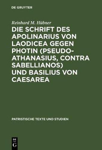 Cover image for Die Schrift des Apolinarius von Laodicea gegen Photin (Pseudo-Athanasius, Contra Sabellianos) und Basilius von Caesarea