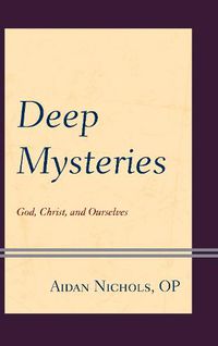 Cover image for Deep Mysteries: God, Christ and Ourselves