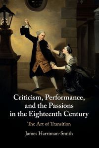 Cover image for Criticism, Performance, and the Passions in the Eighteenth Century