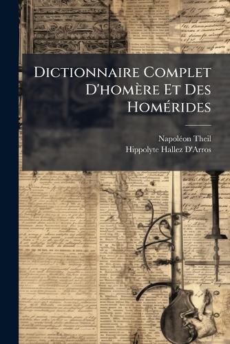 Cover image for Dictionnaire Complet D'homere Et Des Homerides