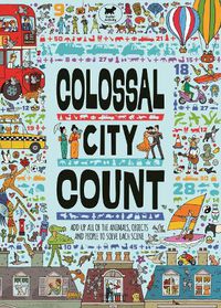 Cover image for Colossal City Count: Add Up All of the Animals, Objects and People to Solve Each Scene