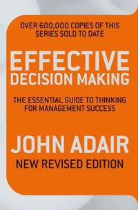 Cover image for Effective Decision Making (REV ED): The essential guide to thinking for management success