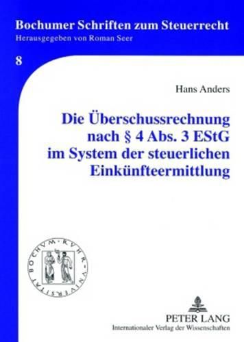 Cover image for Die Ueberschussrechnung Nach  4 Abs. 3 Estg Im System Der Steuerlichen Einkuenfteermittlung