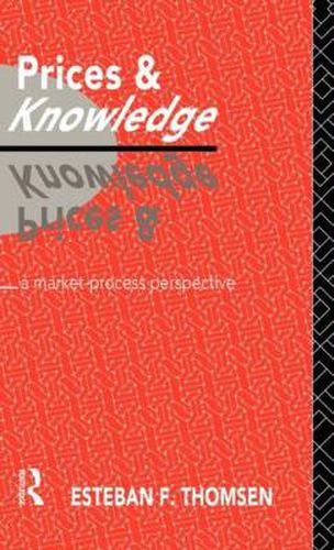 Cover image for Prices and Knowledge: A Market-Process Perspective